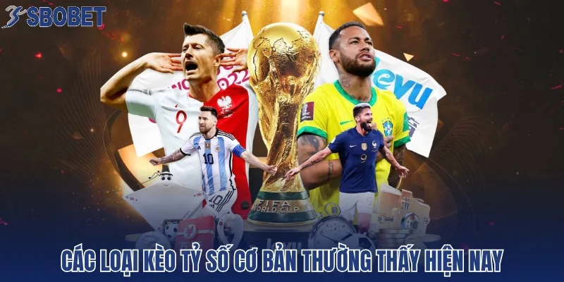Các loại kèo tỷ số cơ bản thường thấy hiện nay