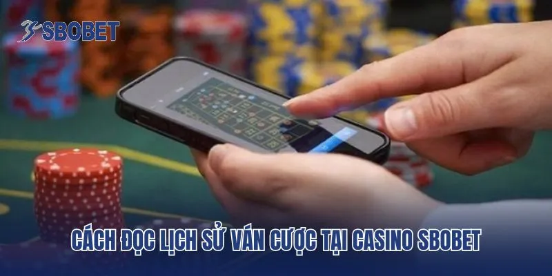 Cách đọc lịch sử ván cược tại Casino Sbobet