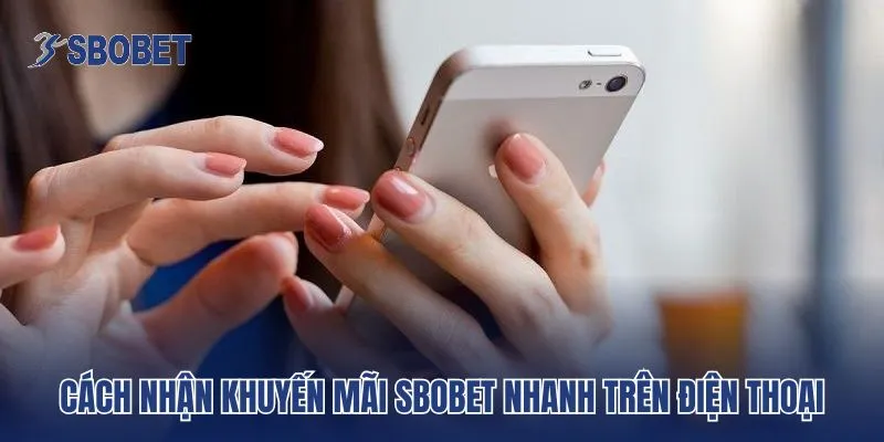 Cách nhận khuyến mãi Sbobet nhanh trên điện thoại