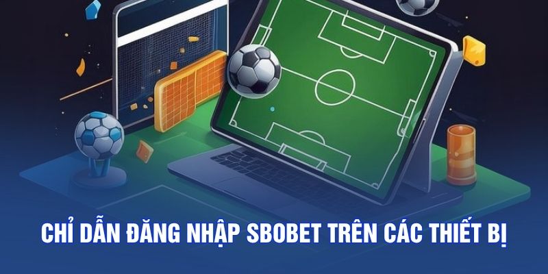 Chỉ dẫn đăng nhập SBOBET trên các thiết bị