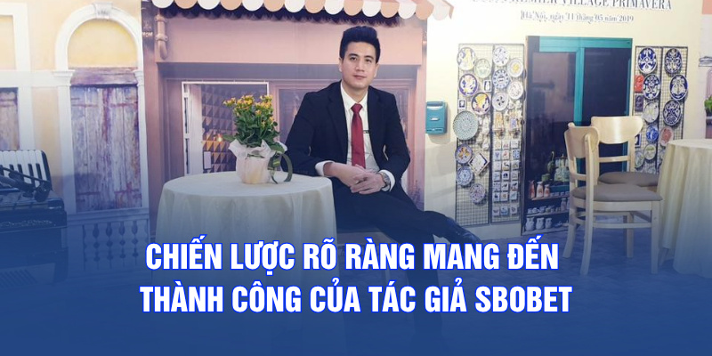 Chiến lược rõ ràng mang đến thành công của tác giả SBOBET
