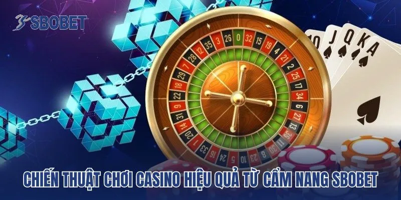 Chiến thuật chơi casino hiệu quả từ cẩm nang Sbobet