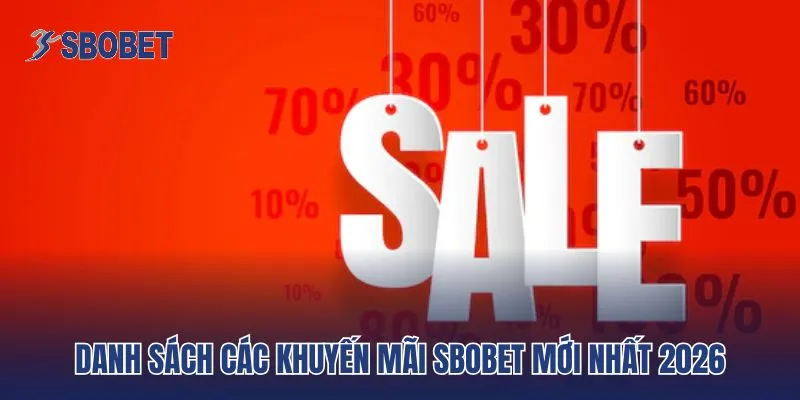Danh sách các khuyến mãi Sbobet mới nhất 2026