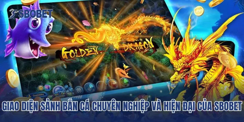 Giao diện sảnh bắn cá chuyên nghiệp và hiện đại của SBobet