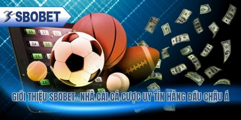 Giới Thiệu SBOBET– Nhà Cái Cá Cược Uy Tín Hàng Đầu Châu Á