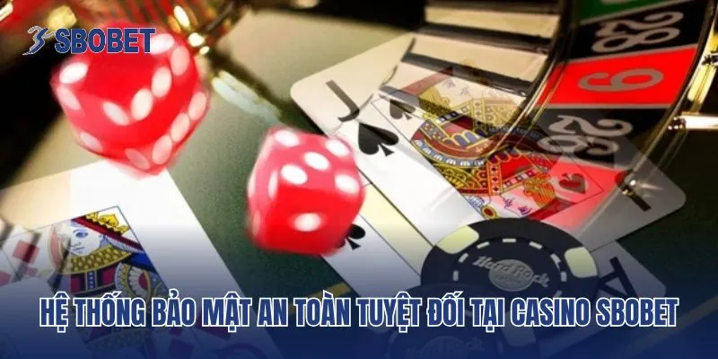 Hệ thống bảo mật an toàn tuyệt đối tại Casino Sbobet