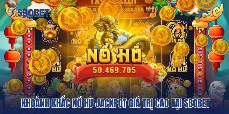 Khoảnh khắc nổ hũ Jackpot giá trị cao tại Sbobet