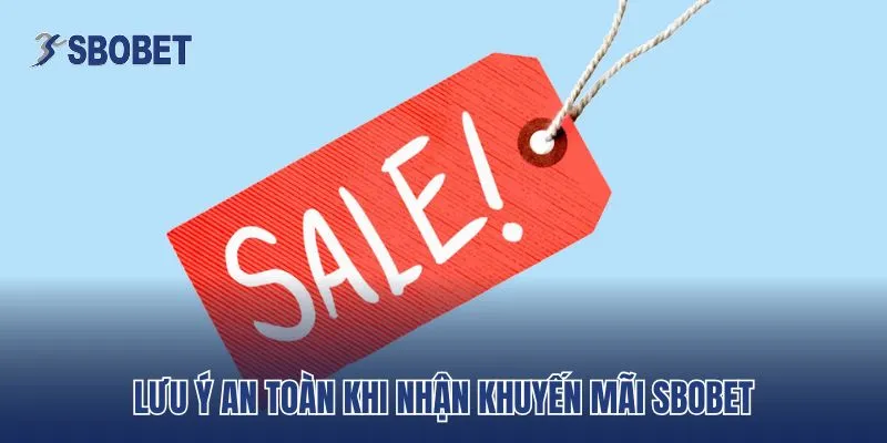 Lưu ý an toàn khi nhận khuyến mãi Sbobet