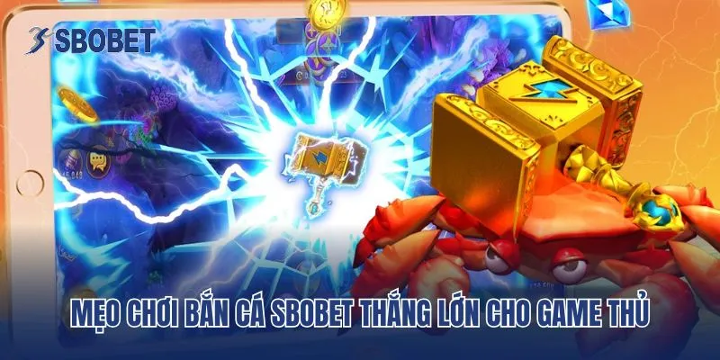 Mẹo chơi Bắn cá SBobet thắng lớn cho game thủ
