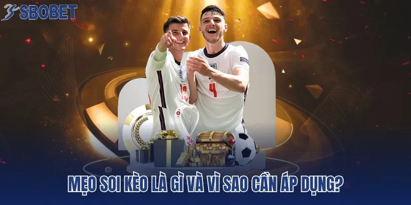 Mẹo soi kèo là gì và vì sao cần áp dụng?