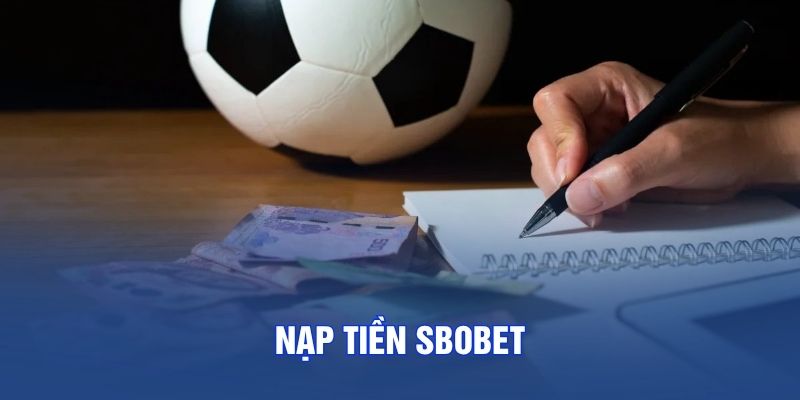Nạp Tiền SBOBET - Thực Hiện Tạo Vốn Trong Vòng 3 Bước Tiêu Chuẩn
