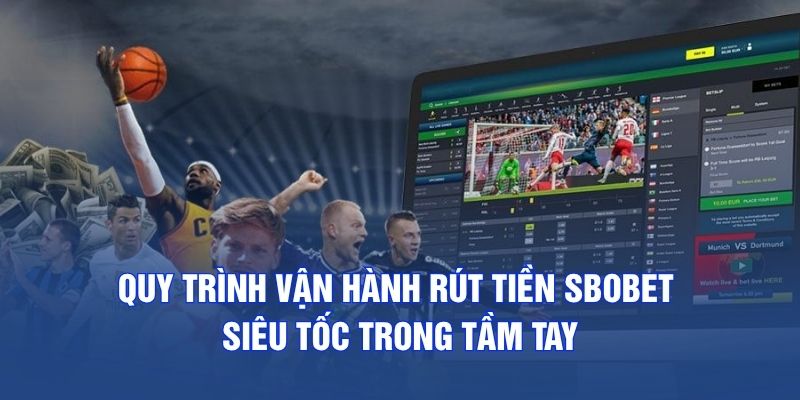 Quy trình vận hành rút tiền SBOBET siêu tốc trong tầm tay