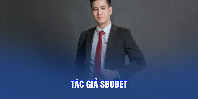 Tác Giả SBOBET– Chiến Lược Gia Tạo Nên Đế Chế Cá Cược Đẳng Cấp