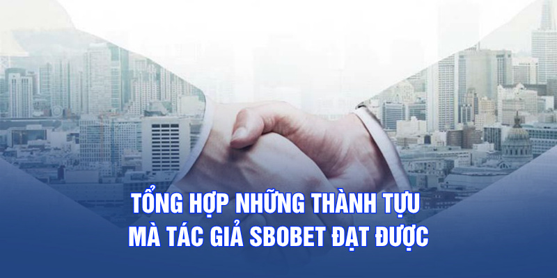 Tổng hợp những thành tựu mà tác giả SBOBET đạt được